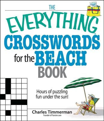 The Everything Crosswords for the Beach Book: Hours of Puzzling Fun Under the Sun! by Timmerman, Charles