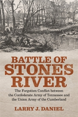 Battle of Stones River: The Forgotten Conflict Between the Confederate Army of Tennessee and the Union Army of the Cumberland Paperback LSU Press