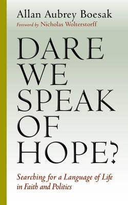 Dare We Speak of Hope?: Searching for a Language of Life in Faith and Politics Paperback William B. Eerdmans Publishing Company
