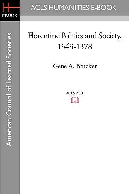 Florentine Politics and Society, 1343-1378 Paperback ACLS History E-Book Project