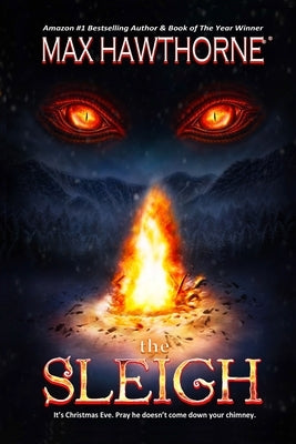 The Sleigh (A Nail Biting Supernatural Suspense Thriller): It's Christmas Eve. Pray he doesn't come down your chimney. by Hawthorne, Max