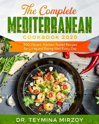The Complete Mediterranean Cookbook 2020: 300 Vibrant, Kitchen-Tested Recipes for Living and Eating Well Every Day Paperback Independently Published