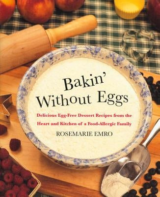 Bakin' Without Eggs: Delicious Egg-Free Dessert Recipes from the Heart and Kitchen of a Food-Allergic Family Paperback St. Martin's Griffin
