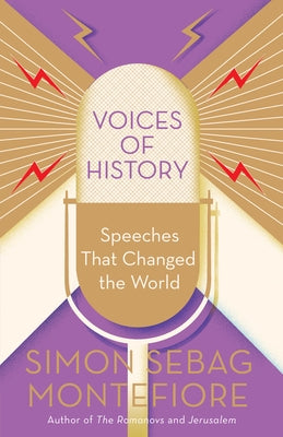 Voices of History: Speeches That Changed the World by Montefiore, Simon Sebag