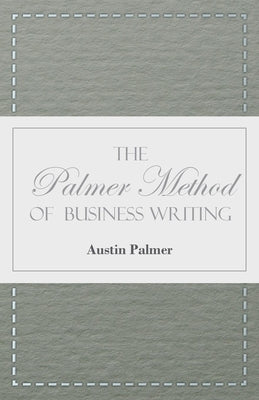The Palmer Method of Business Writing;A Series of Self-teaching Lessons in Rapid, Plain, Unshaded, Coarse-pen, Muscular Movement Writing for Use in Al Paperback Harding Press, Incorporated