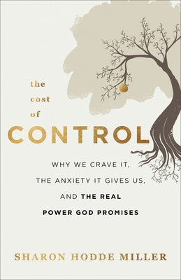 The Cost of Control: Why We Crave It, the Anxiety It Gives Us, and the Real Power God Promises Paperback Baker Books