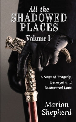 All The Shadowed Places: Volume 1 by Shepherd, Marion