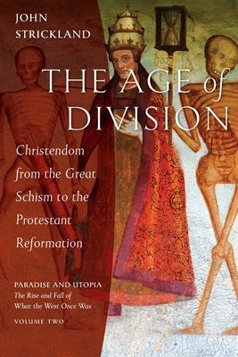 The Age of Division: Christendom from the Great Schism to the Protestant Reformation Paperback Ancient Faith Publishing