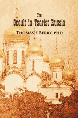 The Occult in Tsarist Russia by Berry, Thomas E.