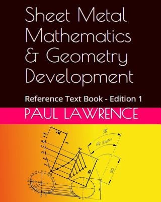 Sheet Metal Mathematics and Geometry Development: Reference Text Book Paperback Createspace Independent Publishing Platform