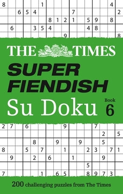 The Times Super Fiendish Su Doku Book 6: 200 Challenging Puzzles from the Times Times Books UK