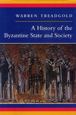 A History of the Byzantine State and Society by Treadgold, Warren
