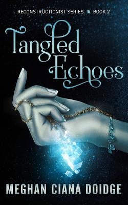 Tangled Echoes (Reconstructionist 2) by Doidge, Meghan Ciana