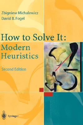 How to Solve It: Modern Heuristics by Michalewicz, Zbigniew