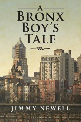 A Bronx Boy's Tale by Newell, Jimmy