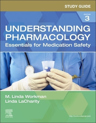 Study Guide for Understanding Pharmacology: Essentials for Medication Safety by Workman, M. Linda