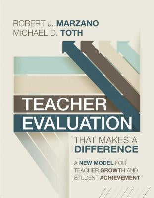 Teacher Evaluation That Makes a Difference: A New Model for Teacher Growth by Marzano, Robert J.