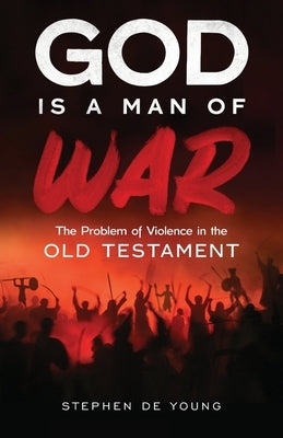 God Is a Man of War: The Problem of Violence in the Old Testament Paperback Ancient Faith Publishing