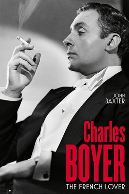 Charles Boyer: The French Lover by Baxter, John