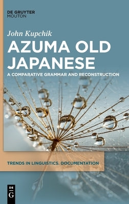 Azuma Old Japanese: A Comparative Grammar and Reconstruction by Kupchik, John