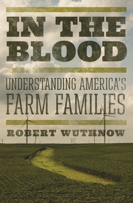 In the Blood: Understanding America's Farm Families Paperback Princeton University Press