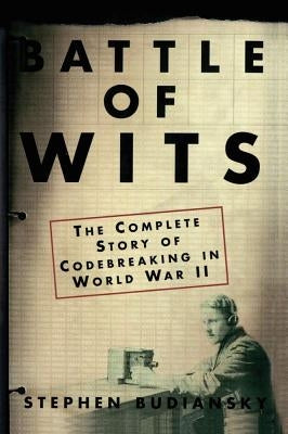 Battle of Wits: The Complete Story of Codebreaking in World War II Paperback Free Press