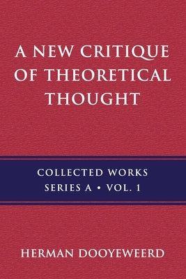 A New Critique of Theoretical Thought, Vol. 1 Paperback Paideia Press / Reformational Publishing Proj