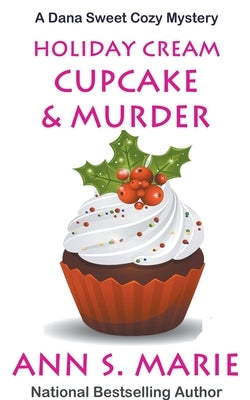 Holiday Cream Cupcake & Murder (A Dana Sweet Cozy Mystery Book 5) Paperback Ann S. Marie