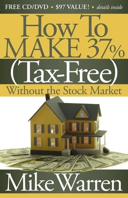 How to Make 37%, Tax-Free, Without the Stock Market: Secrets to Real Estate Paper by Warren, Mike