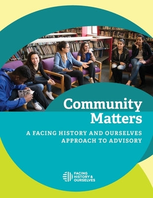Community Matters: A Facing History and Ourselves Approach to Advisory Paperback Facing History & Ourselves National Foundatio