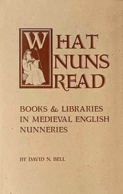 What Nuns Read: Books and Libraries in Medieval English Nunneries Paperback Cistercian Publications