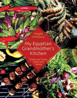 My Egyptian Grandmother's Kitchen: Traditional Dishes Sweet and Savory Paperback American University in Cairo Press