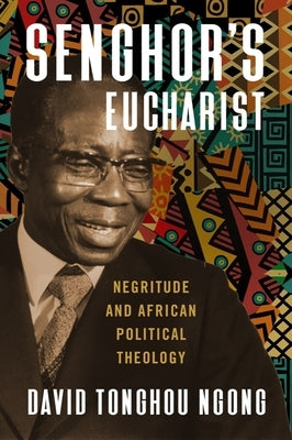 Senghor's Eucharist: Negritude and African Political Theology Paperback Baylor University Press