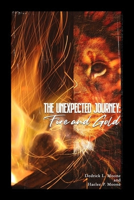The Unexpected Journey: Fire and Gold by Moone, Haelee P.