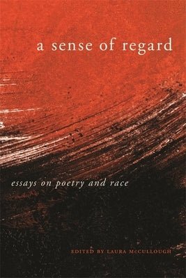 A Sense of Regard: Essays on Poetry and Race by McCullough, Laura