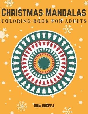 Christmas Mandalas Coloring Book for Adults: Relaxing Coloring Pages for Christmas with 50 Unique One-Sided Mandala Designs - A Festive Coloring Book by Bukfej, Hiba