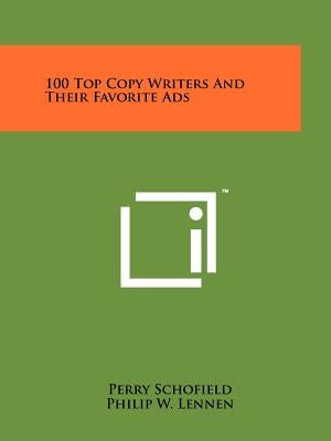 100 Top Copy Writers And Their Favorite Ads by Schofield, Perry