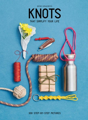 Knots: That Simplify Your Life by Anagrius, Miki