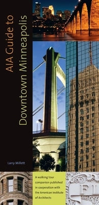 AIA Guide to Downtown Minneapolis by Millett, Larry