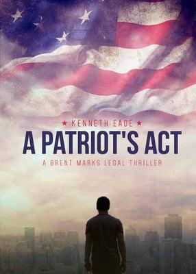 A Patriot's Act by Eade, Kenneth