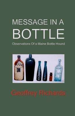 Message In a Bottle: Observations From a Maine Bottle Hound by Richards, Geoffrey