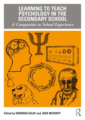 Learning to Teach Psychology in the Secondary School: A Companion to School Experience by Gajic, Deborah