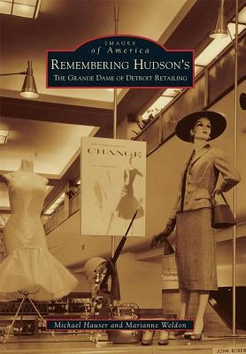 Remembering Hudson's: The Grand Dame of Detroit Retailing Paperback Arcadia Publishing (SC)