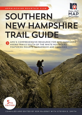 Southern New Hampshire Trail Guide: Amc's Comprehensive Resource for New Hampshire Hiking Trails South of the White Mountains, Featuring Mounts Monadn by Macgray, Ken