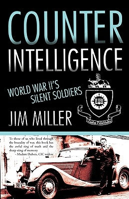 Counter Intelligence: World War II's Silent Soldiers by Miller, Jim