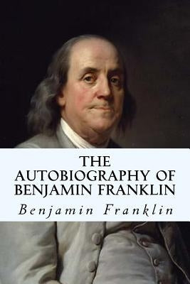 The Autobiography of Benjamin Franklin by Franklin, Benjamin