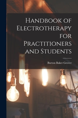 Handbook of Electrotherapy for Practitioners and Students Paperback Legare Street Press