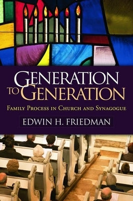 Generation to Generation: Family Process in Church and Synagogue by Friedman, Edwin H.