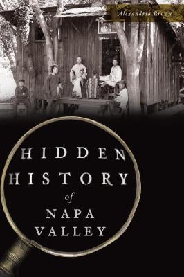 Hidden History of Napa Valley Paperback History Press