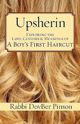 Upsherin: Exploring the Laws, Customs & Meanings of a Boy's First Haircut Paperback Ben Yehuda Press